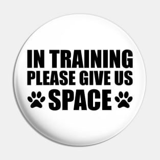 Dog Trainer - In training please give us space Pin