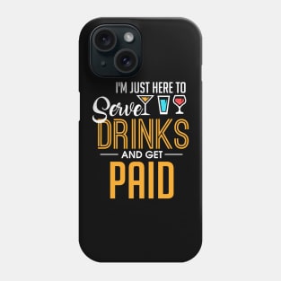 I'm Just Here To Serve Drinks & Get Paid Bartender Phone Case