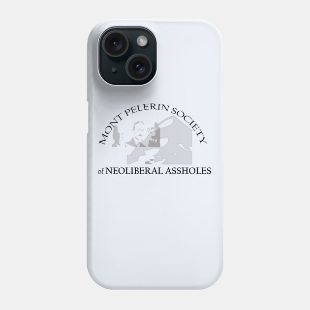 Mont Pelerin Society of Neoliberal Assholes Phone Case by willpate