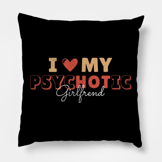 I love my psychotic girlfriend Pillow by dentikanys