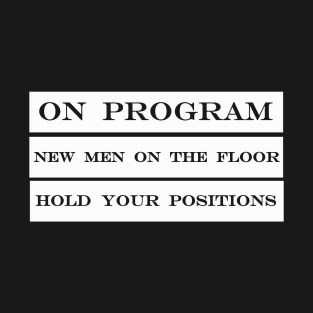 on program new men on the floor hold your positions T-Shirt