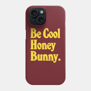 Be Cool Honey Bunny! Movie Quote Design Phone Case