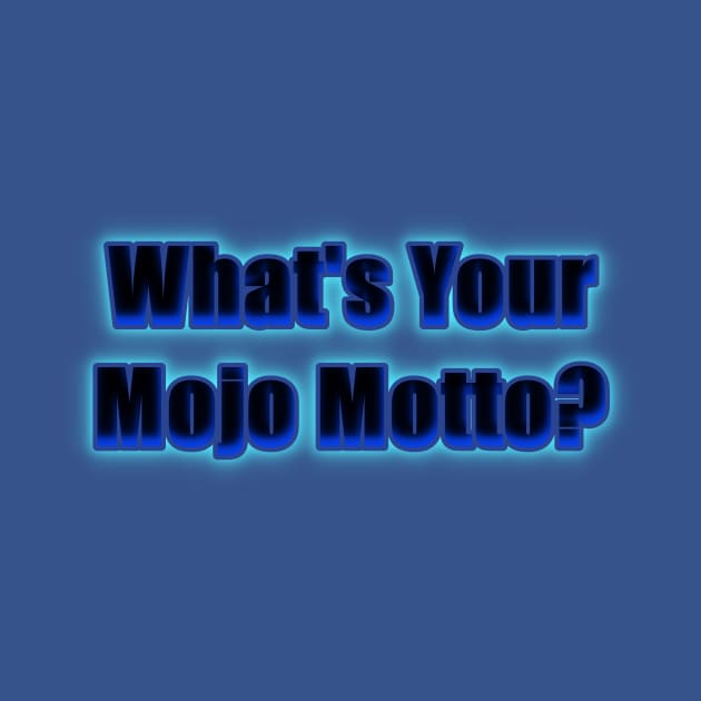 What's Your Mojo Motto? by Creative Creation