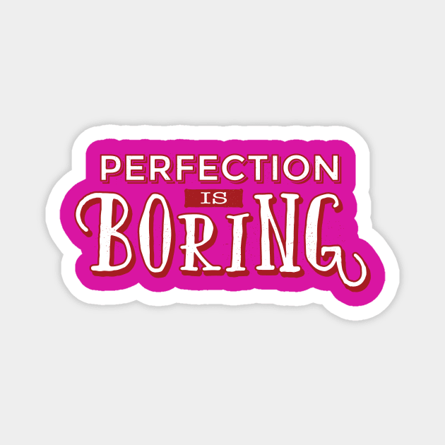 Perfection is boring quote design Magnet by FelippaFelder