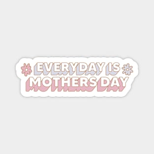 Everyday is Mother's Day Magnet