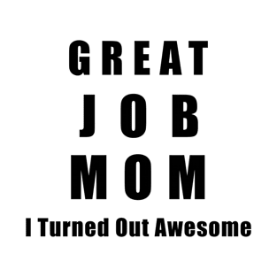 Great Job Mom Funny T-Shirt
