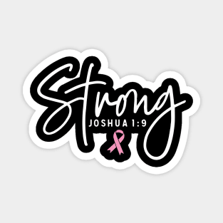 Strong Joshua 1:9 Breast Cancer Support - Survivor - Awareness Pink Ribbon White Font Magnet