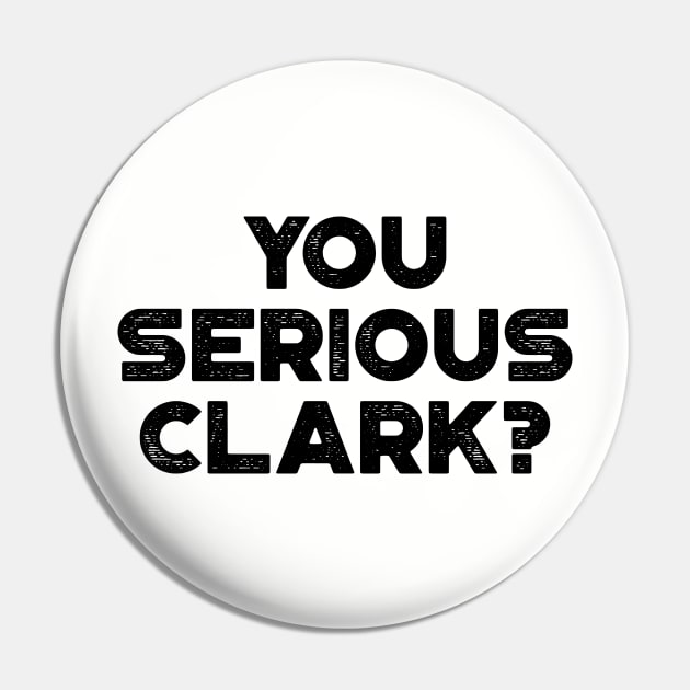 You Serious Clark Funny Vintage Retro Pin by truffela