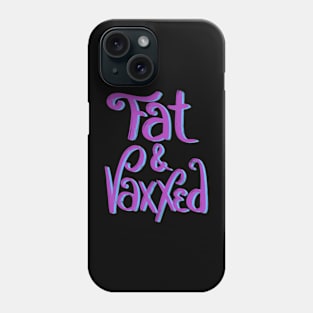 Fat & Vaxxed Phone Case