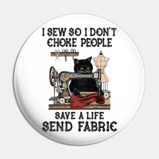 I Sew So I Dont Choke People Save A Life Send Fabric Pin