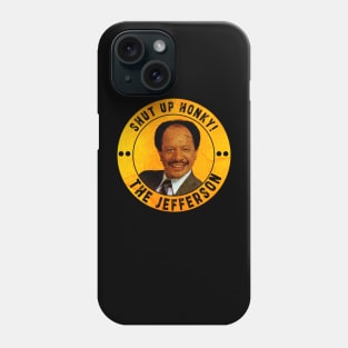 Shut up honky!! Jefferson Cleaners humor Phone Case