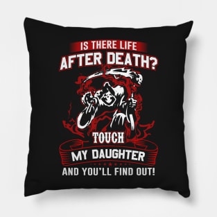 Is there life after Death? Touch my daughter and you will find out Pillow