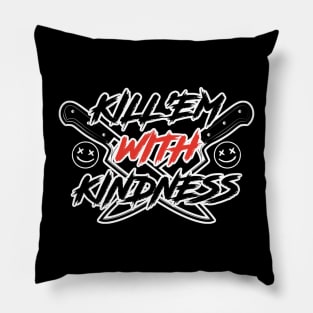 Kill'em with Kindness Pillow