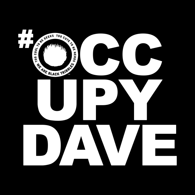 #OCCUPYDAVE blanc by Black Tribbles