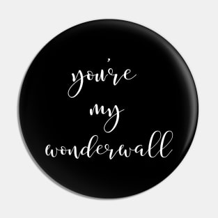 You're My Wonderwall II Pin