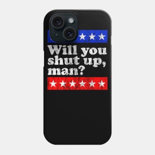 Will you shut up, man? Phone Case