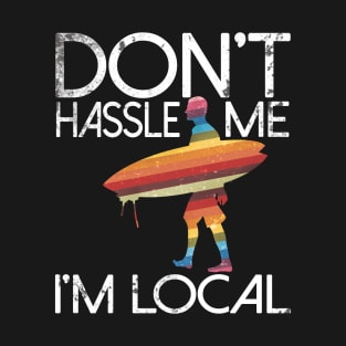 Don't Hassle Me I'm Local T-Shirt