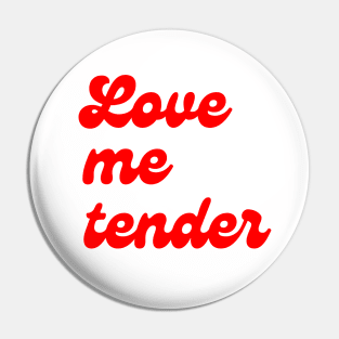 Love Me Tender Pin