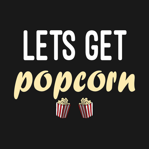 Lets Get Popcorn / funny /  Humor / Joke / Gift / Popcorn Eater / Gift for Popcorn Lover / Popcorn Fan / Popcorn Addict by First look