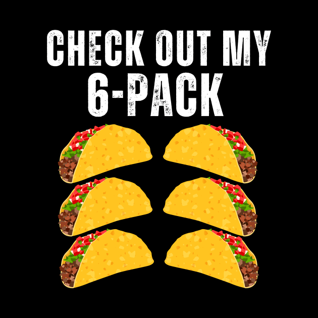 Check Out My 6 Six Pack Tacos Funny for Cinco de Mayo by aesthetice1