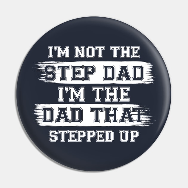 I'm Not The Step Dad I'm The Dad That Stepped Up Gift For Dad On Father's Day Birthday Pin by chidadesign