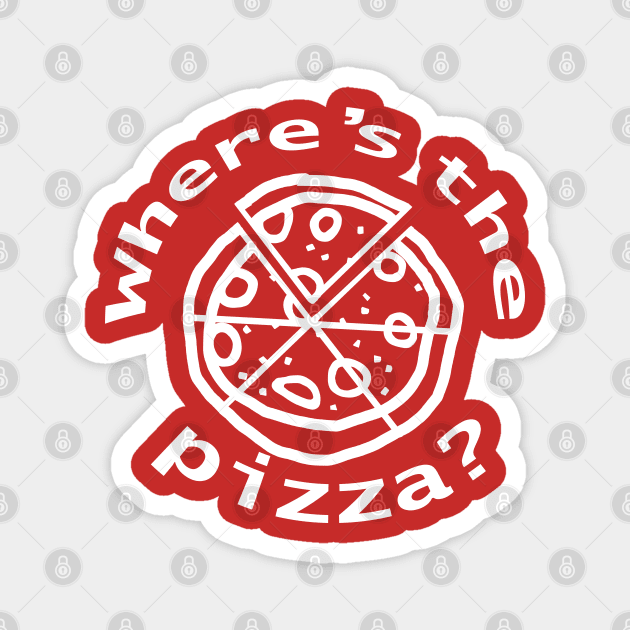 White Line Where is the Pizza Funny Design Magnet by ellenhenryart