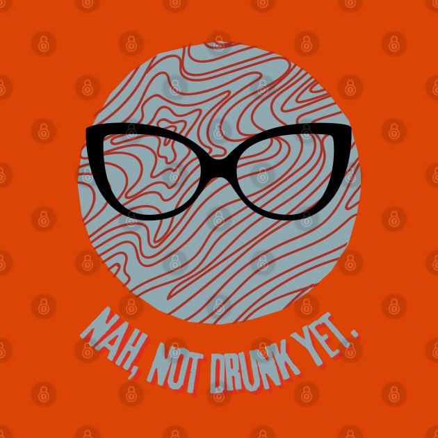 GLASSES - NOT DRUNK YET - Funny Glasses - SEIKA by FP by SEIKA by FP