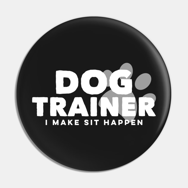 Dog Trainer Make Sit Happen Funny Pet Doggy Training Pin by markz66