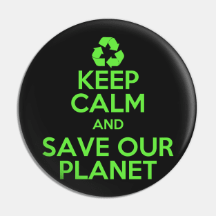 Earth day Keep Calm and Save Our Planet Pin