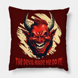 The Devil Made Me Do It! Pillow