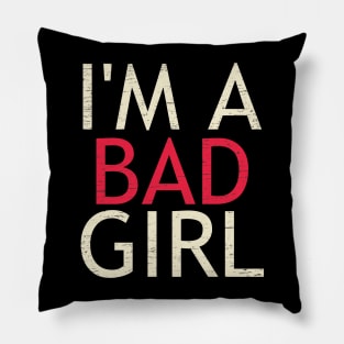 I'm A Bad Girl Pillow