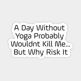 A Day Without Yoga Magnet