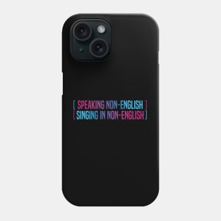 Speaking Non English Singing Non English Phone Case