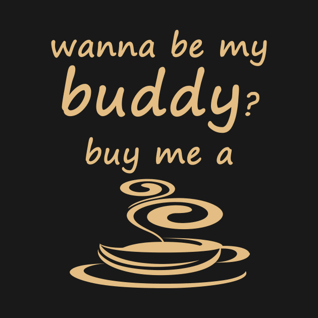 Wanna be my buddy? buy me a cup of coffee by Yaman