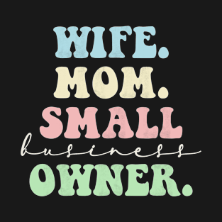 Wife Mom Small Business Owner entrepreneur Mom Mama T-Shirt