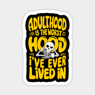Adulthood Is The Worst Hood I've Ever Lived In Magnet