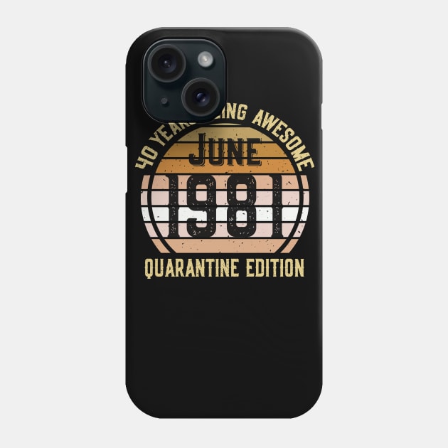 40 Years Of Being Awesome June 1981 Quarantine Edition Birthday Gift Phone Case by sufian