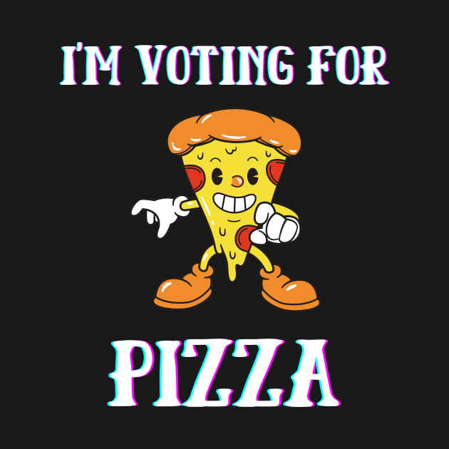 I'm Voting For Pizza by Giftadism