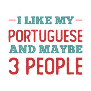 Like my Portuguese and Maybe 3 People T-Shirt