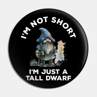 I'm Not Short I'm Just A Tall Dwarf Pin