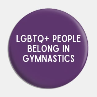 LGBTQ+ People Belong in Gymnastics (White, Font 1) Pin