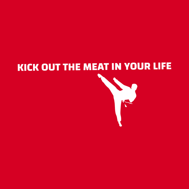 Kick out the meat in your life T-shirt by Tranquility