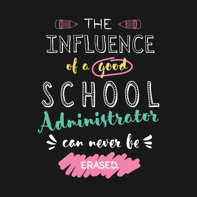 School Administrator Appreciation Gifts - The influence can never be erased by BetterManufaktur