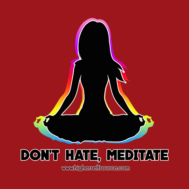 Don't Hate Meditate by HigherSelfSource