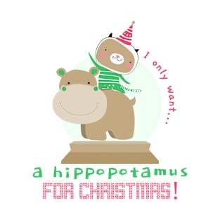 I want a hippopotamus for Christmas ! I want a hippo ! T-Shirt