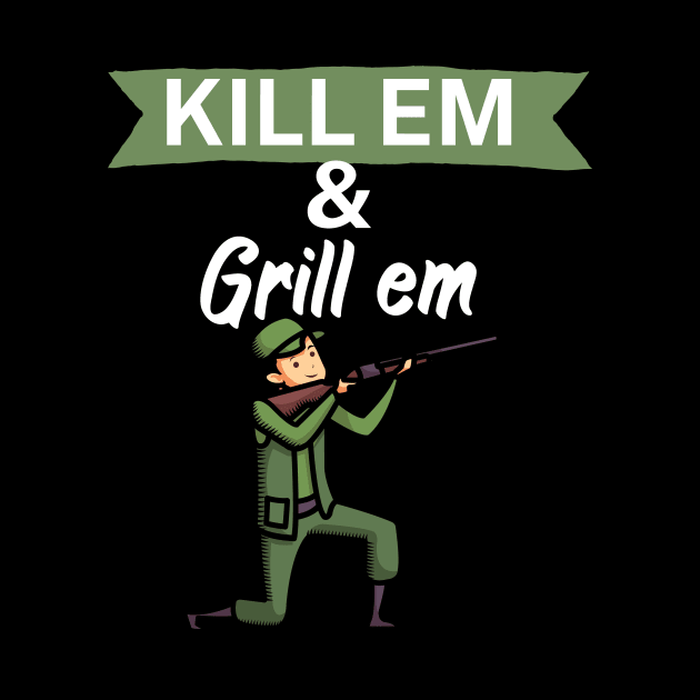 Kill em and Grill em by maxcode