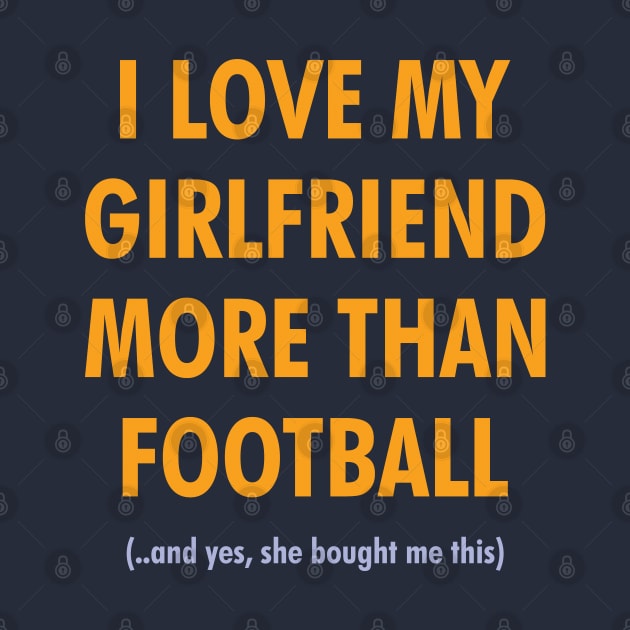 I Love My GF More Than Football by Footscore