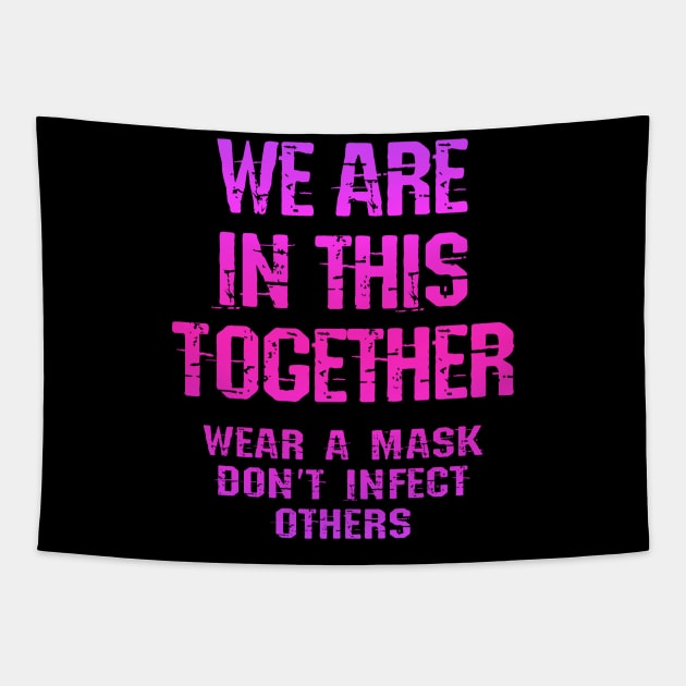 We are in this together. Wear your face mask. Protect, don't infect others. Masks save lives. Trust science, not morons. Keep your mask on. Stop the pandemic 2020 Tapestry by IvyArtistic