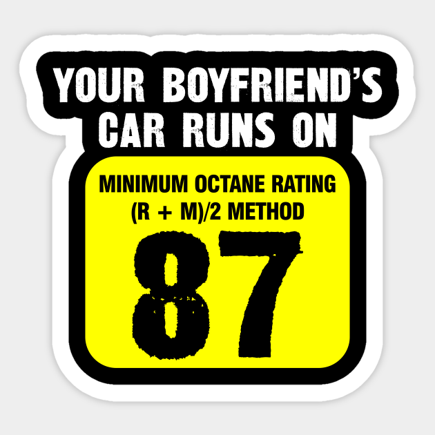Your Boyfriend's Car Runs On 87 - Your Boyfriends Car Runs On 87 - Sticker