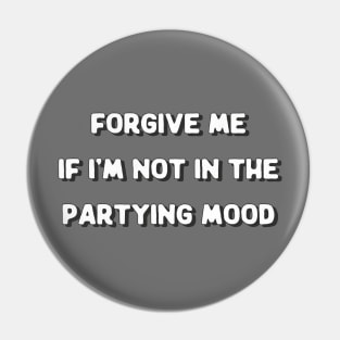 Forgive Me If I'm Not In The Partying Mood - Introvert Quote Design Pin